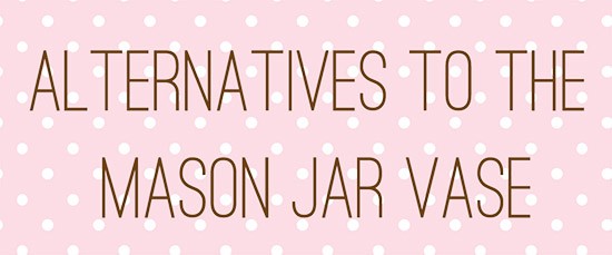 alternatives to the masjon jar vase
